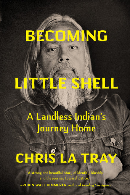 Becoming Little Shell (A Landless Indian's Journey Home) by Chris La Tray, 9781571313980