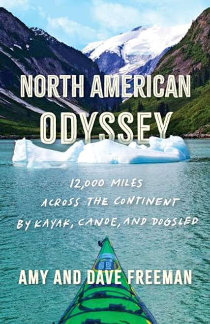 North American Odyssey (12,000 Miles Across the Continent by Kayak, Canoe, and Dogsled) by Amy and Dave Freeman, 9781571311689