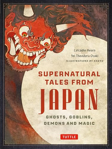 Supernatural Tales from Japan (Ghosts, Goblins, Demons and Magic) by Lafcadio Hearn, Yei Theodora Ozaki, 9784805318539