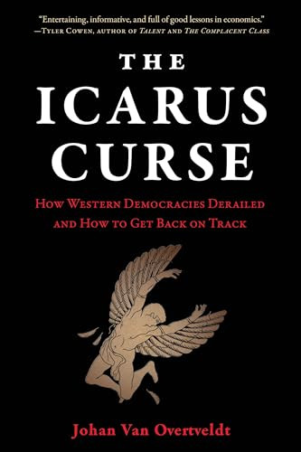 The Icarus Curse (How Western Democracies Derailed and How to Get Back on Track) by Johan Van Overtveldt, 9781572843431