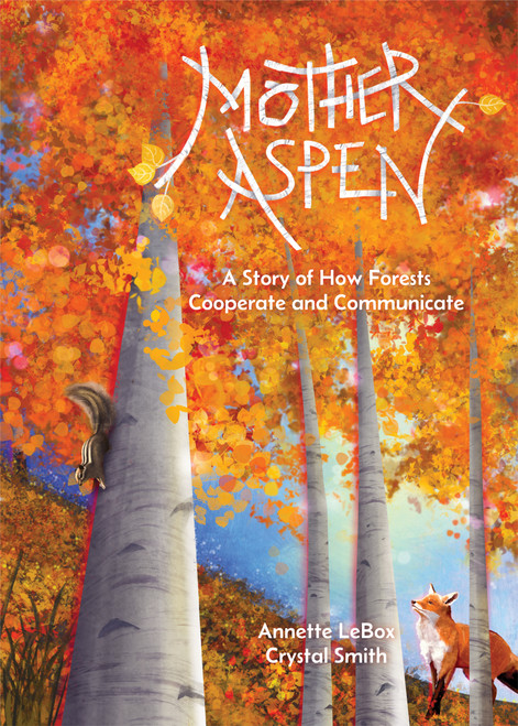 Mother Aspen (A Story of How Forests Cooperate and Communicate) by Annette LeBox, Crystal Smith, 9781773069357
