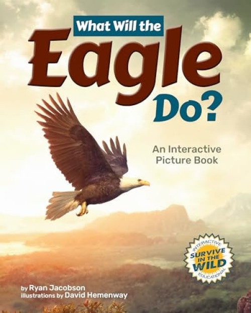What Will the Eagle Do? (An Interactive Picture Book) by Ryan Jacobson, David Hemenway, 9781960084323