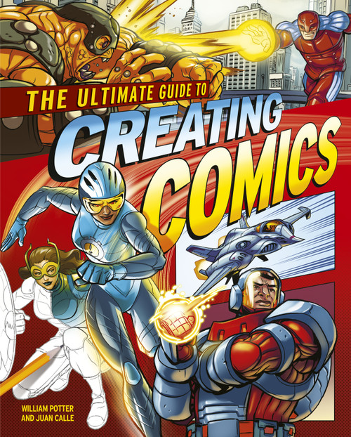 The Ultimate Guide to Creating Comics by Juan Calle, William Potter, 9781398839168
