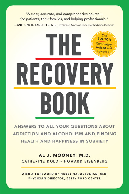 The Recovery Book (Answers to  All Your Questions About Addiction and Alcoholism and Finding Health and Happiness in Sobriety) by Al J. Mooney M.D., Catherine Dold, Howard Eisenberg, Harry Haroutunian M.D., 9780761176114