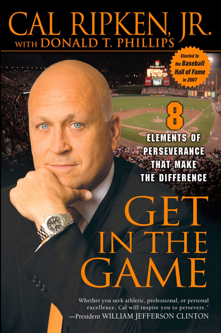 Get in the Game (8 Elements of Perseverance That Make the Difference) by Cal Ripken, Jr., Donald T. Phillips, 9781592402809