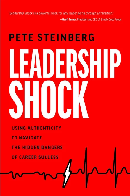 Leadership Shock (Using Authenticity to Navigate the Hidden Dangers of Career Success) - 9798891880702 by Pete Steinberg, 9798891880702