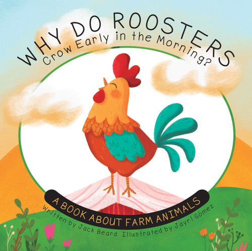 Why Do Roosters Crow Early in the Morning? (A Book About Farm Animals) - 9781486729975 by Jack Beard, Jayri Gomez, 9781486729975