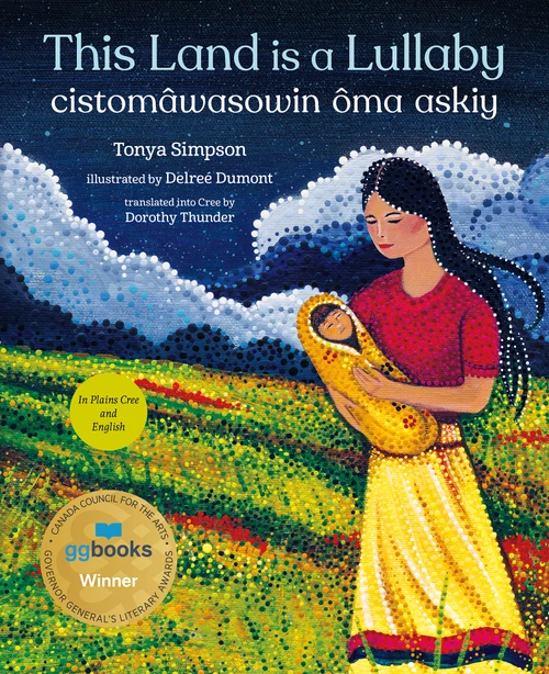 This Land Is a Lullaby / cistomâwasowin ôma askiy by Tonya Simpson, Delreé Dumont, Dorothy Thunder, 9781459838475