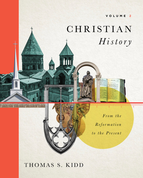 Christian History, Volume 2 (From the Reformation to the Present) by Thomas S. Kidd, 9781087737010