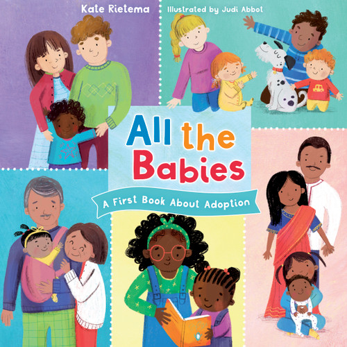 All the Babies (A First Book About Adoption) by Kate Rietema, Judi Abbot, 9781430095408
