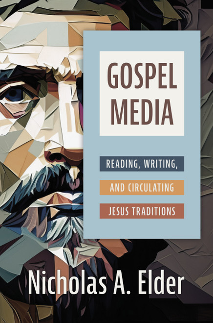 Gospel Media (Reading, Writing, and Circulating Jesus Traditions) by Nicholas A. Elder, 9780802879219