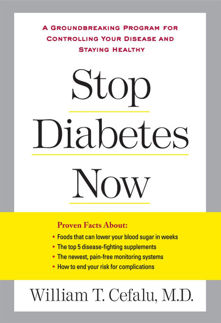 Stop Diabetes Now (A Groundbreaking Program for Controlling Your Disease and Staying Healthy) by William T. Cefalu, Lynn Sonberg, 9781583333563