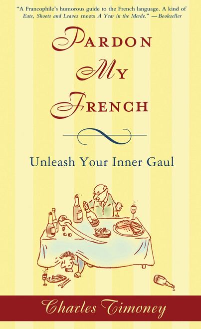 Pardon My French (Unleash Your Inner Gaul) by Charles Timoney, 9781592404629