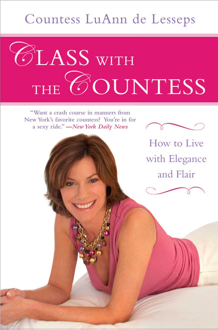 Class with the Countess (How to Live with Elegance and Flair) by LuAnn de Lesseps, 9781592405206