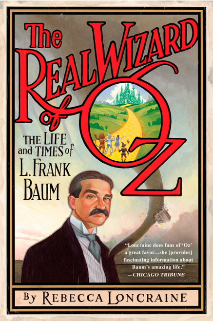 The Real Wizard of Oz (The Life and Times of L. Frank Baum) by Rebecca Loncraine, 9781592405589