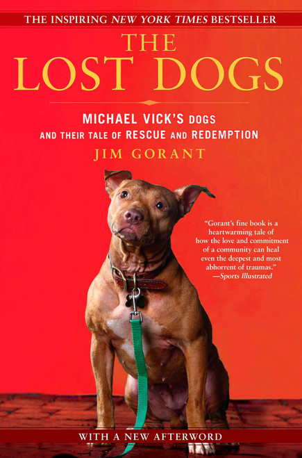 The Lost Dogs (Michael Vick's Dogs and Their Tale of Rescue and Redemption) by Jim Gorant, 9781592406678