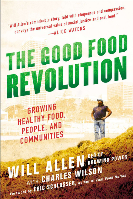 The Good Food Revolution (Growing Healthy Food, People, and Communities) by Will Allen, 9781592407606