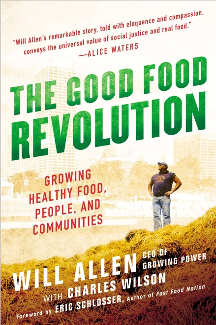 The Good Food Revolution (Growing Healthy Food, People, and Communities) by Will Allen, 9781592407606