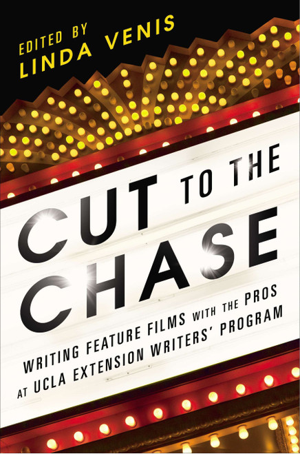 Cut to the Chase (Writing Feature Films with the Pros at UCLA Extension Writers' Program) by Linda Venis, 9781592408108