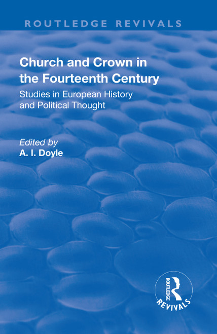 Church and Crown in the Fourteenth Century (Studies in European History and Political Thought) by H.S. Offler, A.I. Doyle, 9781138727212