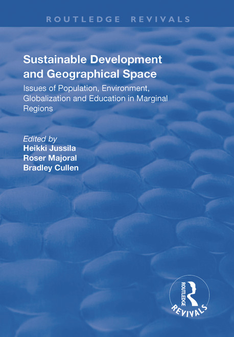 Sustainable Development and Geographical Space (Issues of Population, Environment, Globalization and Education in Marginal Regions) by Heikki Jussila, Roser Majoral, 9781138742444