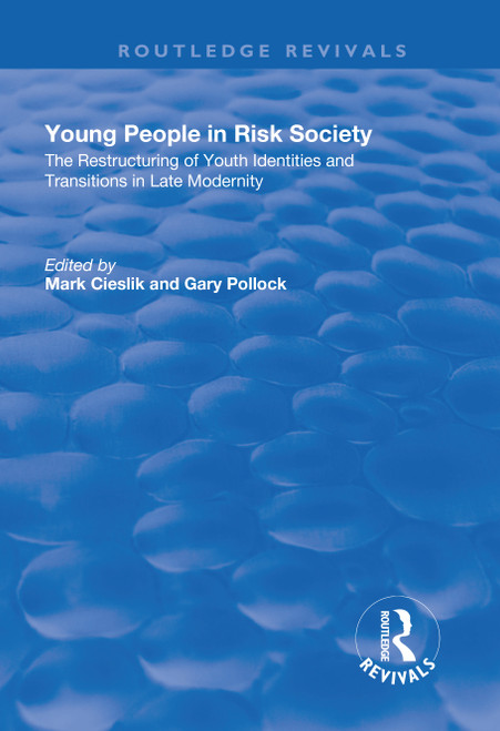 Young People in Risk Society (The Restructuring of Youth Identities and Transitions in Late Modernity) by Mark Cieslik, Gary Pollock, 9781138730281