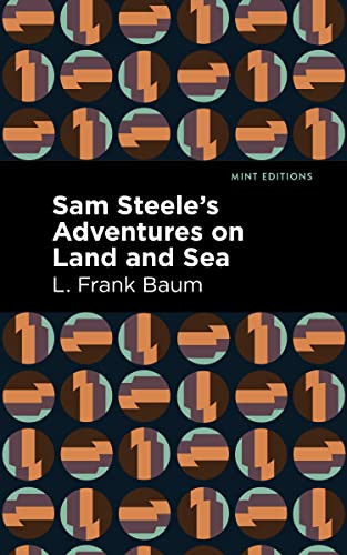 Sam Steele's Adventures on Land and Sea by L. Frank Baum, Mint Editions, 9781513211770