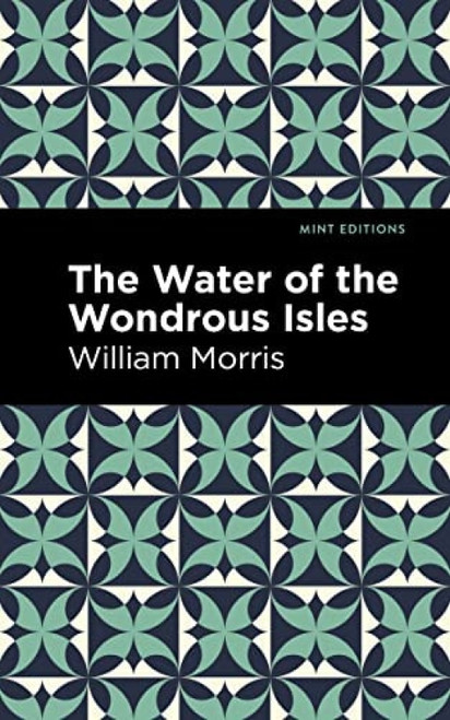 The Water of the Wonderous Isles - 9781513217703 by William Morris, Mint Editions