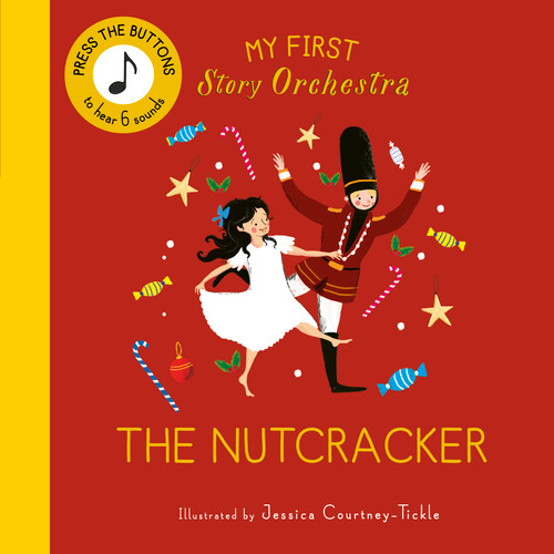 My First Story Orchestra: The Nutcracker (Press the buttons to hear 6 sounds) by Jessica Courtney-Tickle, 9780711295506