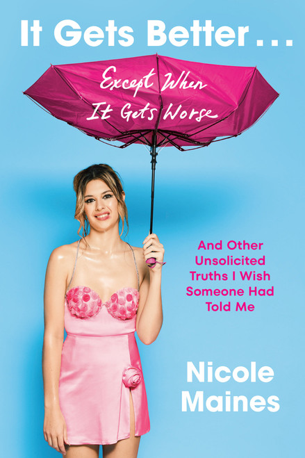 It Gets Better . . . Except When It Gets Worse (And Other Unsolicited Truths I Wish Someone Had Told Me) by Nicole Maines, 9780593243121