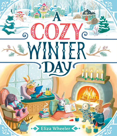 A Cozy Winter Day by Eliza Wheeler, Eliza Wheeler, 9780593617205