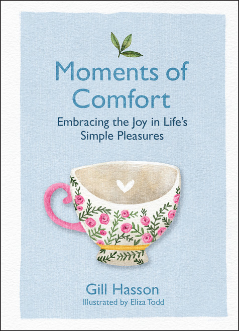 Moments of Comfort (Embracing the Joy in Life's Simple Pleasures) by Gill Hasson, Eliza Todd, 9780857089205