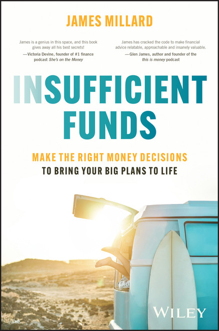 Insufficient Funds (Make the Right Money Decisions to Bring Your Big Plans to Life) by James Millard, 9781394248896