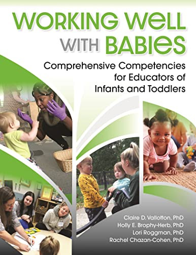 Working Well with Babies (Comprehensive Competencies for Educators of Infants and Toddlers) by Claire D. Vallotton, Holly Brophy-Herb, Lori Roggman, Rachel Chazan-Cohen, 9781605545509