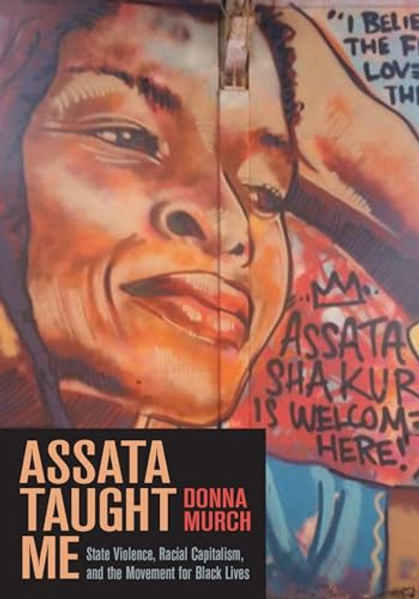 Assata Taught Me (State Violence, Racial Capitalism, and the Movement for Black Lives) by Donna Murch, 9781642595161