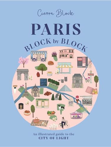 Paris, Block by Block (An Illustrated Guide to the Best of France's Capital) by Cierra Block, Cierra Block, 9781804531051