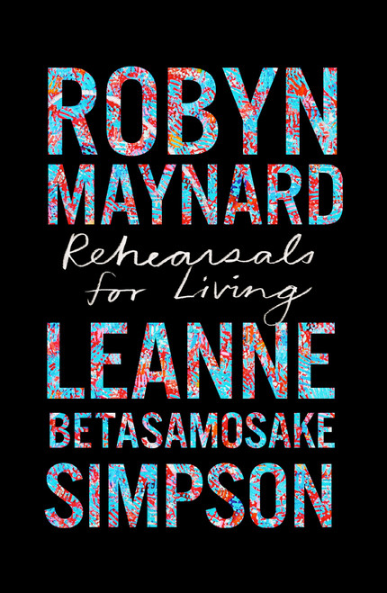 Rehearsals for Living by Robyn Maynard, Leanne Betasamosake Simpson, Ruth Wilson Gilmore, Robin D. G. Kelley, 9781642596892