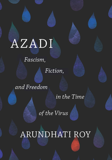 Azadi (Fascism, Fiction, and Freedom in the Time of the Virus (expanded second edition)) by Arundhati Roy, 9781642597066