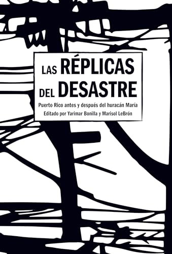 Las Réplicas del Desastre (Puerto Rico antes y después del huracán María) (Spanish Edition) by Yarimar Bonilla, Marisol LeBrón, 9781642597103
