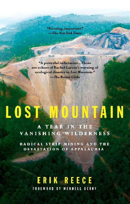 Lost Mountain (A Year in the Vanishing Wilderness Radical Strip Mining and the Devastation of Appalachia) by Erik Reece, 9781594482366