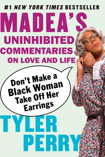 Don't Make a Black Woman Take Off Her Earrings (Madea's Uninhibited Commentaries on Love and Life) by Tyler Perry, 9781594482403