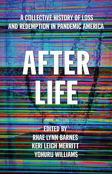 After Life (A Collective History of Loss and Redemption in Pandemic America) by Rhae Lynn Barnes, Keri Leigh Merritt, Yohuru Williams, 9781642598292