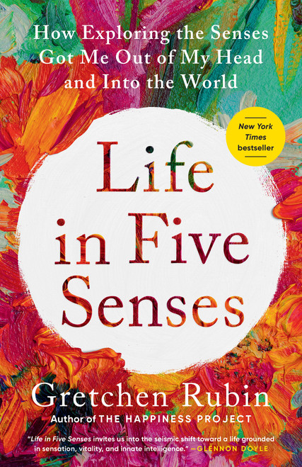 Life in Five Senses (How Exploring the Senses Got Me Out of My Head and Into the World) - 9780593442760 by Gretchen Rubin, 9780593442760
