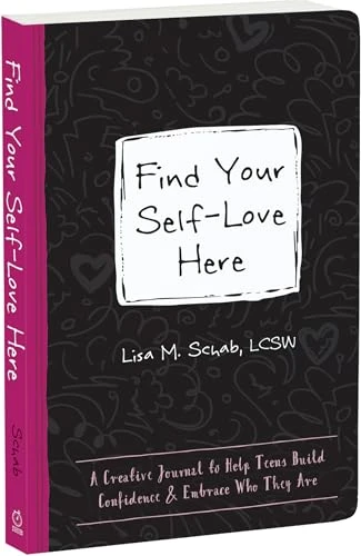 Find Your Self-Love Here (A Creative Journal to Help Teens Build Confidence and Embrace Who They Are) by Lisa M. Schab, 9781648482922