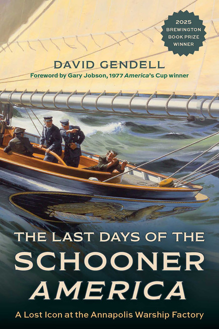 The Last Days of the Schooner America (A Lost Icon at the Annapolis Warship Factory) by David Gendell, Gary Jobson, 9781493084449