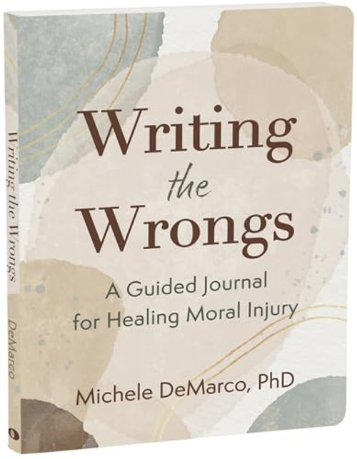 Writing the Wrongs (A Guided Journal for Healing Moral Injury) by Michele DeMarco, 9781648483967