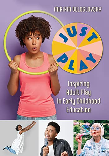 Just Play (Inspiring Adult Play in Early Childhood Education) by Miriam Beloglovsky, 9781605547770