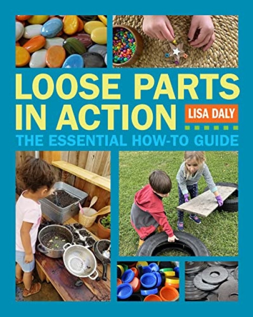 Loose Parts in Action (The Essential How-To Guide) by Lisa Daly, 9781605547947