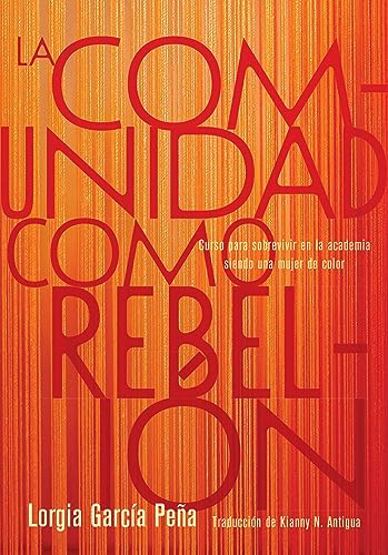 La comunidad como rebelión (Curso para sobrevivir en la academia siendo una mujer de color) (Spanish Edition) by Lorgia García Peña, Kianny N. Antigua, 9781642599862