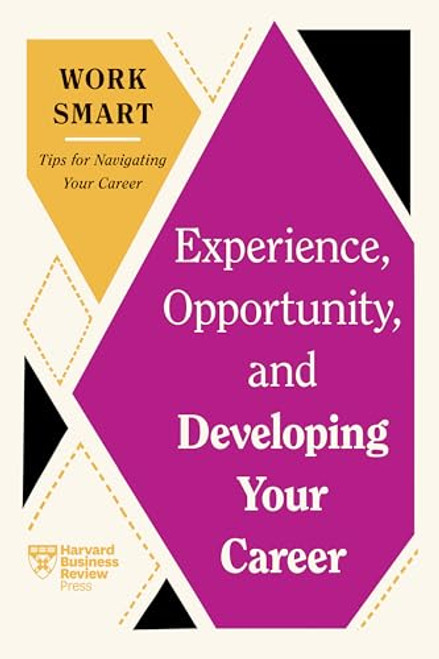Experience, Opportunity, and Developing Your Career (HBR Work Smart Series) - 9781647827076 by Harvard Business Review, Mimi Aboubaker, Ruchika T. Malhotra, Tomas Chamorro-Premuzic, Deborah Grayson Riegel, 9781647827076